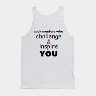 Seek mentors who challenge and inspire you Tank Top